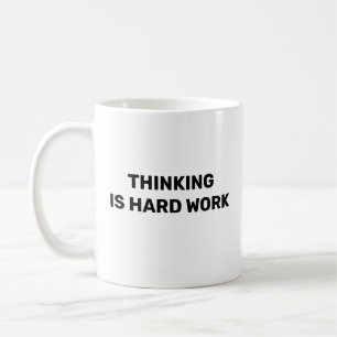 Thinking Is Hard Work™ Beverage Mug