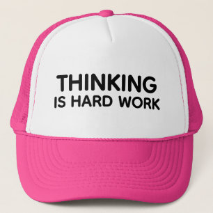 Thinking is Hard Work™ Trucker Hat