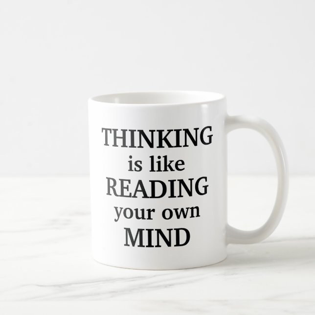 Thinking Is Like Reading Your Own Mind Coffee Mug (Right)