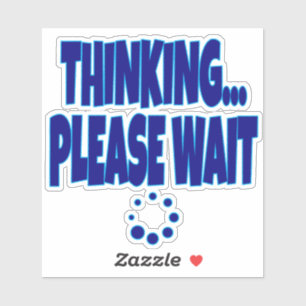 Thinking… Please Wait – Funny Loading Mind Quote D