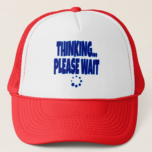 Thinking… Please Wait – Funny Loading Mind Quote D Trucker Hat (Front)