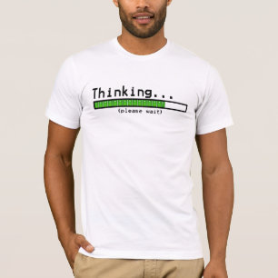 Thinking... Please Wait T-Shirt