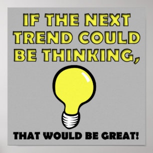 Thinking Trend Funny Poster Sign