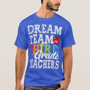 Third Grade Teachers Dream Team Aka 3rd Grade Tea T-Shirt
