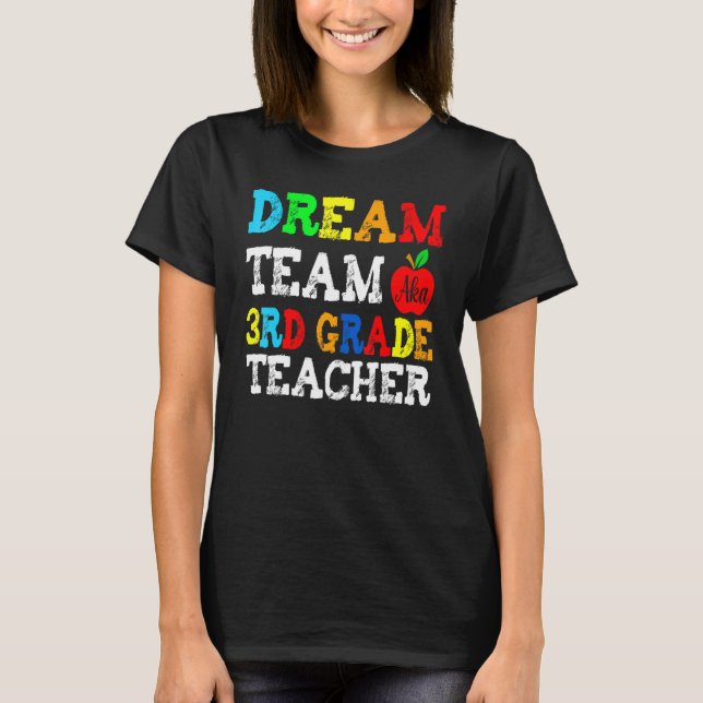 Third Grade Teachers Dream Team Aka 3rd Grade Teac T-Shirt (Front)