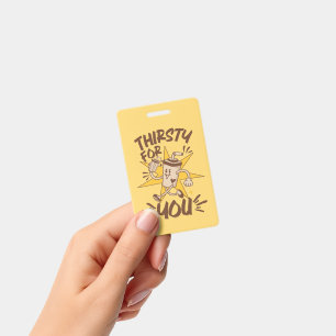 Thirsty For You Funny Romantic Retro Joke ID Badge