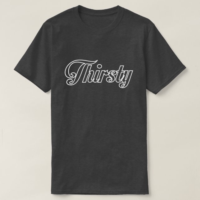 THIRSTY T-Shirt (Design Front)