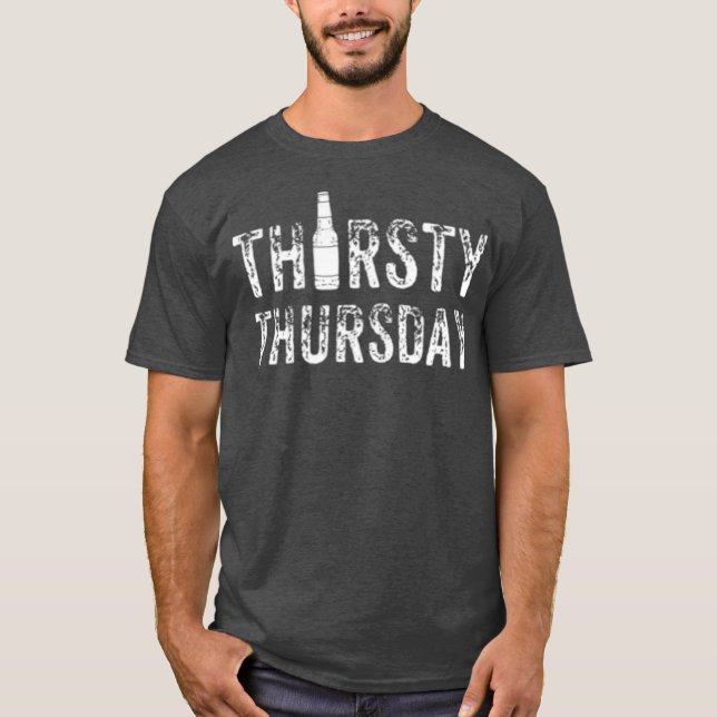 Thirsty Thursday  Funny Beer Drinking Birthday T-Shirt (Front)