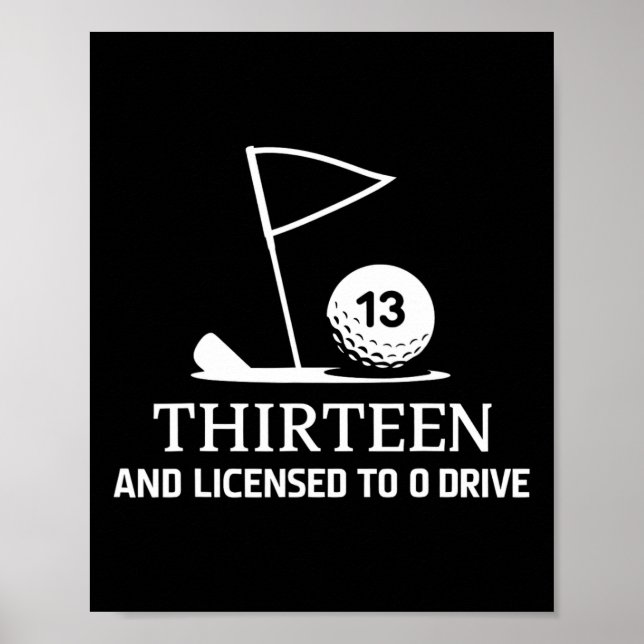 Thirteen And Licensed To Drive Funny 13th Birthday Poster (Front)