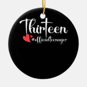 Thirteen Official Teenager Heart 13th Birthday Ceramic Ornament