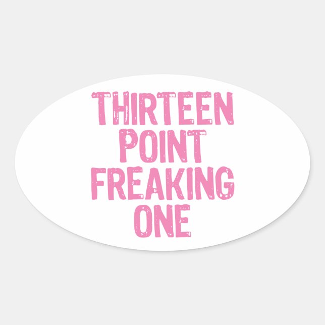 thirteen point freaking one sticker (Front)