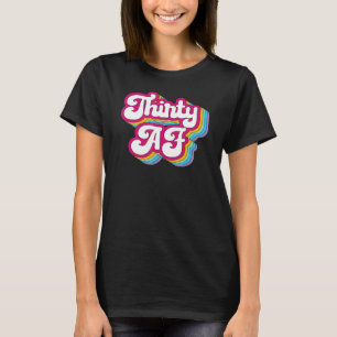 Thirty AF 30th Birthday 30 Anniversary Women T-Shirt