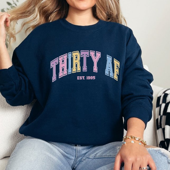 Thirty AF Custom Funny Turning 30 Birthday Sweatshirt (vintage collegiate-style font with bold, colorful letters for a fun, retro aesthetic.)