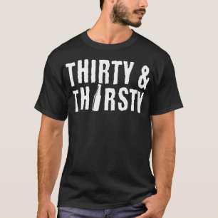 Thirty and Thirsty 30th Birthday Gift T-Shirt