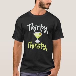 Thirty And Thirsty Birthday Gift T-Shirt