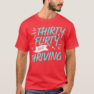 Thirty Flirty and Thriving 13 going on T-Shirt