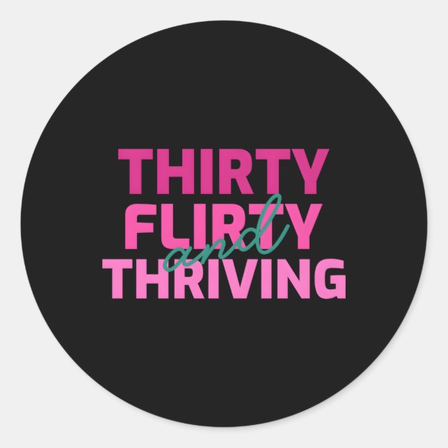Thirty Flirty And Thriving 30 Af Py Classic Round Sticker (Front)