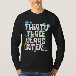 Thirty Three Years Later, Funny 33rd Birthday Part T-Shirt