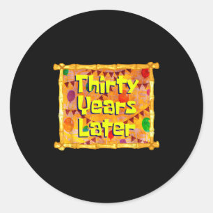Thirty Years Later 30th Birthday 30 Year Old Funny Classic Round Sticker