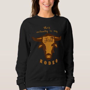 This Actually Is My First Rodeo Bull Horse Show Ki Sweatshirt