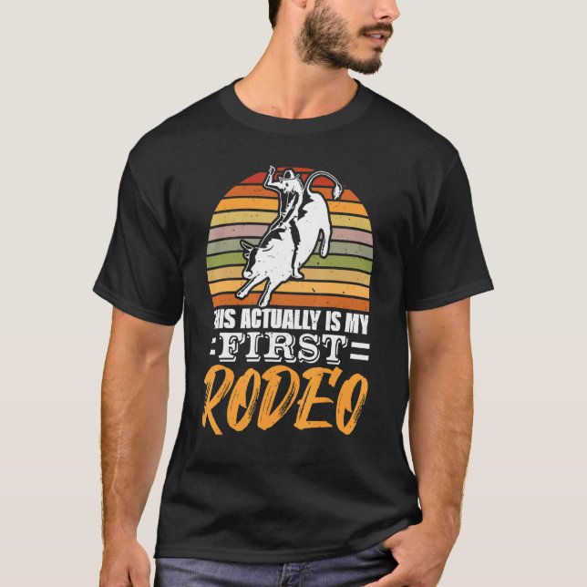 This Actually Is My First Rodeo Bull Riding For Me T-Shirt (Front)