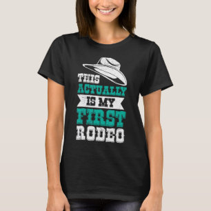 This Actually Is My First Rodeo Bull Riding For Me T-Shirt