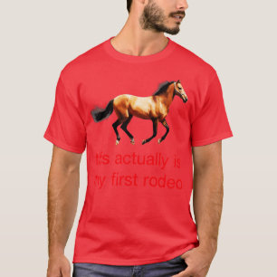 this actually is my first rodeo T-Shirt