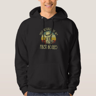This Actually Is My First Rodeo Western Rodeo Coun Hoodie