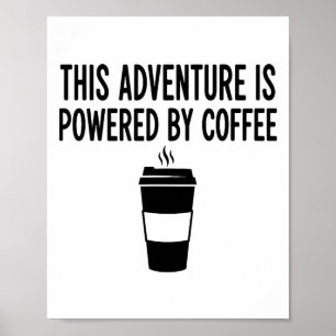 This Adventure Is Wered By Coffee  Poster