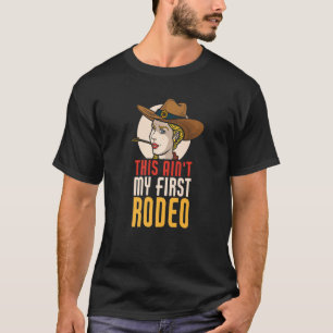 This Ain My First Rodeo Bull Riding T-Shirt