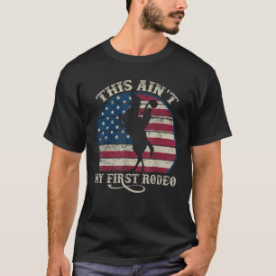 This ain t my First RODEO Western Country Southern T-Shirt