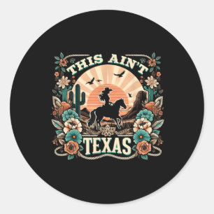 This Ain’t Texas Cowgirl Desert Sunset Floral Ride Classic Round Sticker