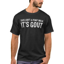 This Ain't a Pimp Walk It's Gout Humour Gift Men