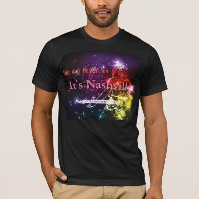 This Ain't Heaven Son It's Nashville Shirt (Front)