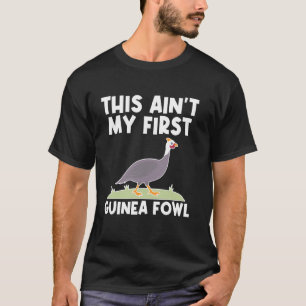 This Aint My First Guinea Fowl Chicken Bird T-Shirt