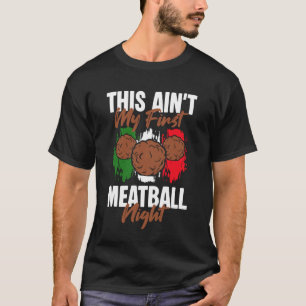 This Aint My First Meatball Night Italian Kitchen  T-Shirt