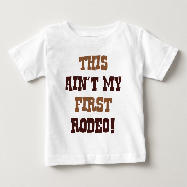 This Ain't My First Rodeo! Baby T-Shirt (Front)