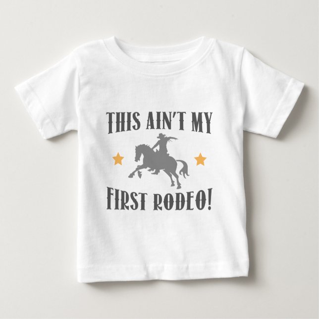 This Ain't My First Rodeo! Baby T-Shirt (Front)
