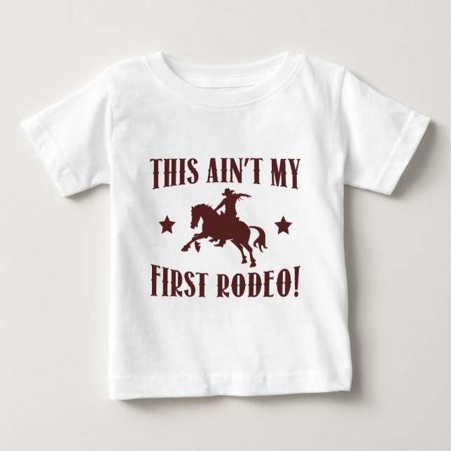 This Ain't My First Rodeo! Baby T-Shirt (Front)