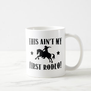 This Ain't My First Rodeo! Coffee Mug