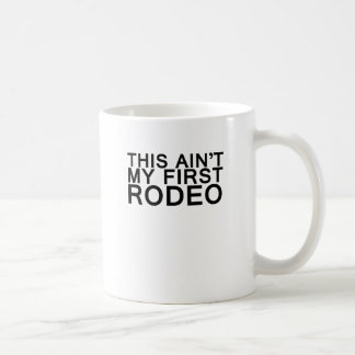 this aint my first rodeo coffee mug