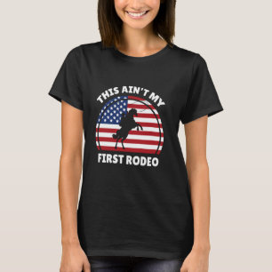 This Ain't My First Rodeo Cowboy American Flag Wes T-Shirt