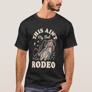 This Ain't My First Rodeo Cowboy Men Cowgirl Women T-Shirt
