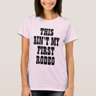 this ain't my first rodeo cowgirl cowboy funny T-Shirt
