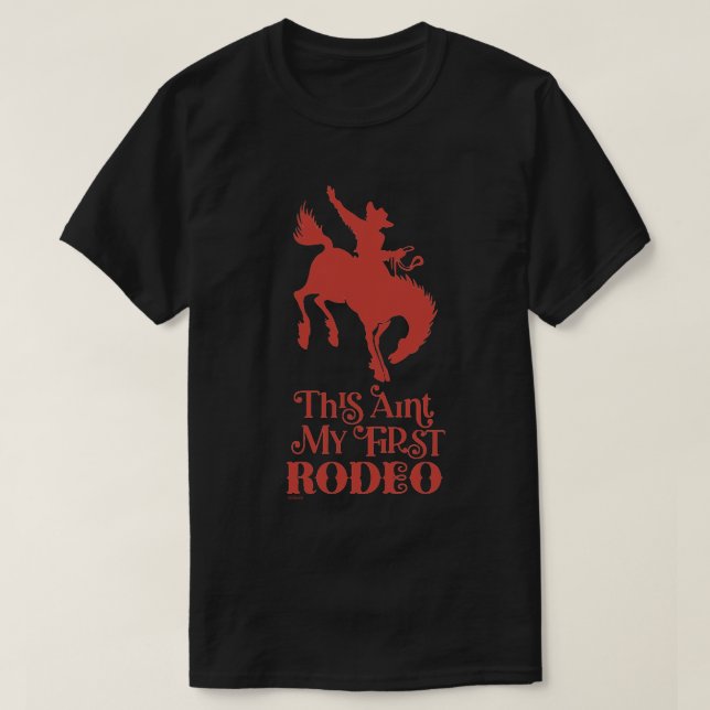 THIS AINT MY FIRST RODEO funny cowboy horseriding  T-Shirt (Design Front)