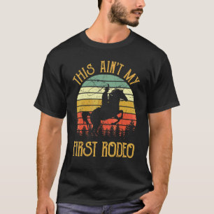 This Ain't My First Rodeo  Horse Riding Sunset  Ro T-Shirt