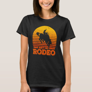 This Ain't My First Rodeo  Horse Riding Sunset  Ro T-Shirt