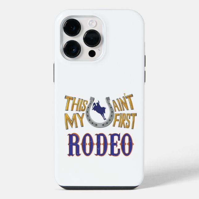 This ain't my first Rodeo iPhone Case (Back)