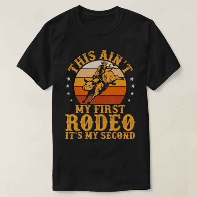 This Ain't My First Rodeo It's My Second Bull Ridi T-Shirt (Design Front)