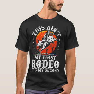 This Aint My First Rodeo Its My Second Bull Riding T-Shirt
